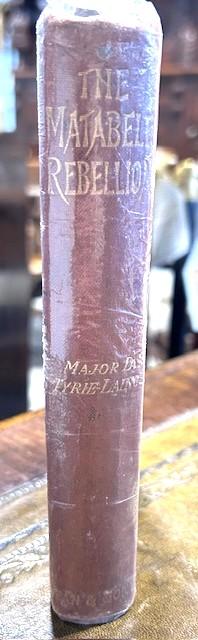 Rare 1897 First Edition Original Hardback Book "The Matabele Rebellion 1896 (With The Belingwe Field Force)" By Major D. Tyrie-lain (1 of 5)