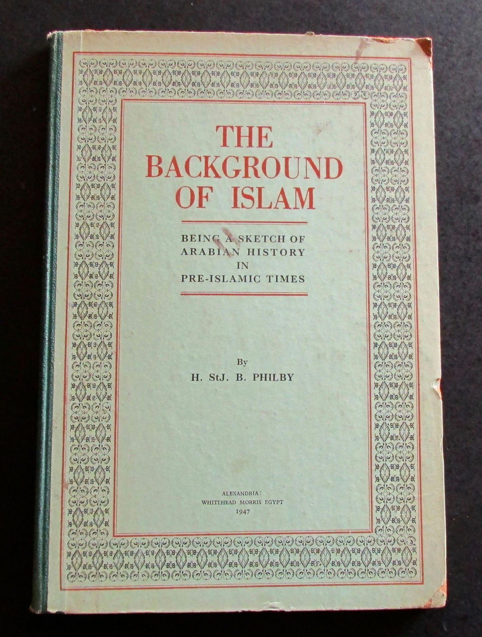 1947 The Background of Islam by H St J B Philby Rare Signed Limited Edition (1 of 3) 1947 The Background of Islam by H St J B Philby Rare Signed Limited Edition (1 of 3)