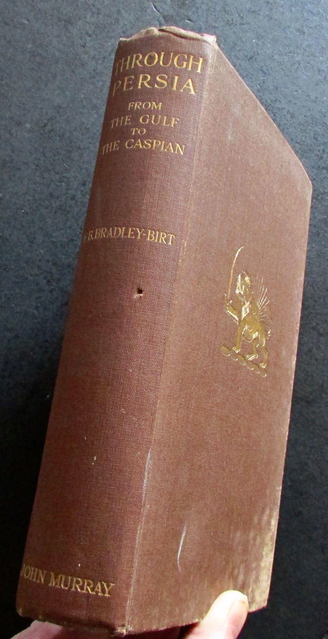 1909 Through Persia from the Gulf to the Caspian by F B Bradley Birt (1 of 4) 1909 Through Persia from the Gulf to the Caspian by F B Bradley Birt (1 of 4)