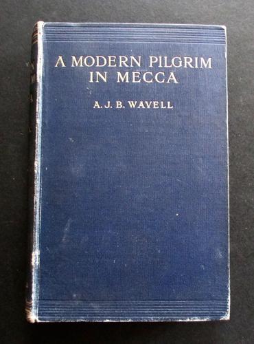 1912 1st Edition A Modern Pilgrim in Mecca & A Siege in Sanna by A J B Wavell (1 of 4) 1912 1st Edition A Modern Pilgrim in Mecca & A Siege in Sanna by A J B Wavell (1 of 4)