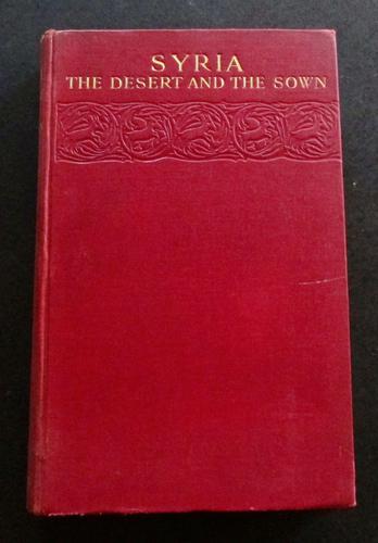 1908 Syria The Desert & The Sown By Gertrude Lothian Bell (1 of 4) 1908 Syria The Desert & The Sown By Gertrude Lothian Bell (1 of 4)