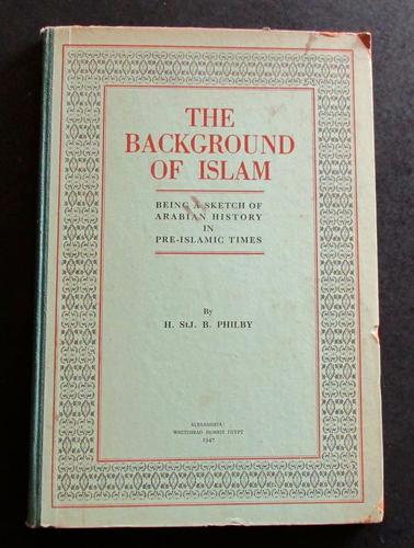 1947 The Background of Islam by H St J B Philby Rare Signed Limited Edition (1 of 3) 1947 The Background of Islam by H St J B Philby Rare Signed Limited Edition (1 of 3)