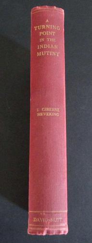 1910 A Turning Point in The Indian Mutiny By I Giberne Sieveking, 1st UK Edition (1 of 5) 1910 A Turning Point in The Indian Mutiny By I Giberne Sieveking, 1st UK Edition (1 of 5)
