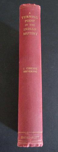 1910 A Turning Point in The Indian Mutiny  By I  Giberne  Sieveking,  1st UK Edition (1 of 5)